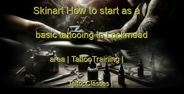 Skinart How to start as a basic tattooing in Lockmead area | TattooTraining | TattooClasses | SkinartTraining-Australia